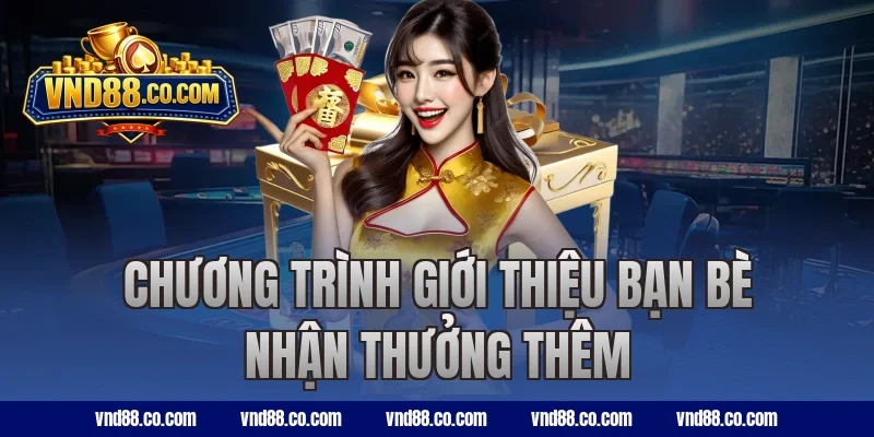 Chương trình giới thiệu bạn bè nhận thưởng thêm
