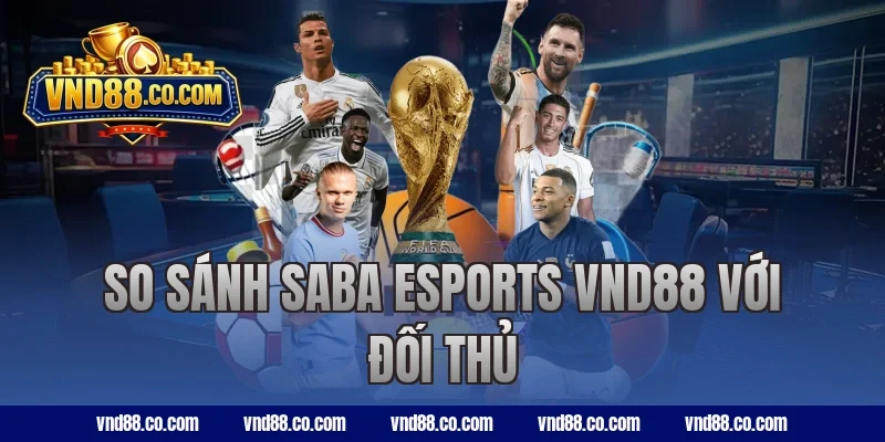 So sánh SABA Esports VND88 với đối thủ