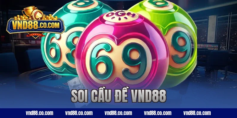 Cách Phân Tích Soi Cầu Đề VND88 Giúp Tăng Tỷ Lệ Trúng