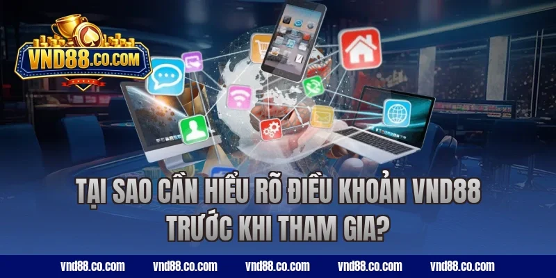Tại sao cần hiểu rõ điều khoản VND88 trước khi tham gia?