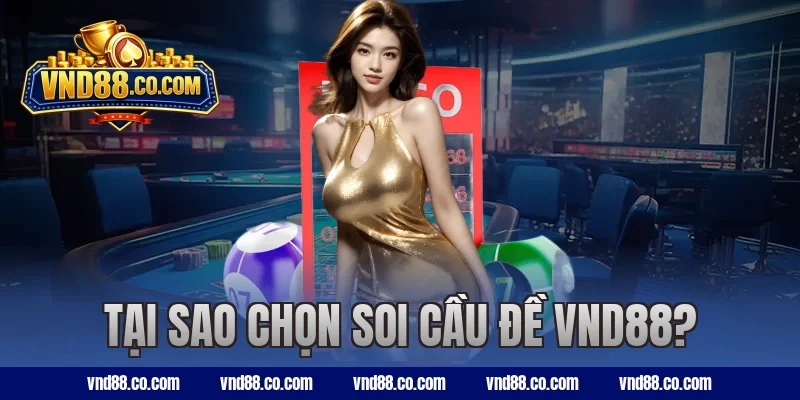 Tại sao chọn soi cầu đề VND88?